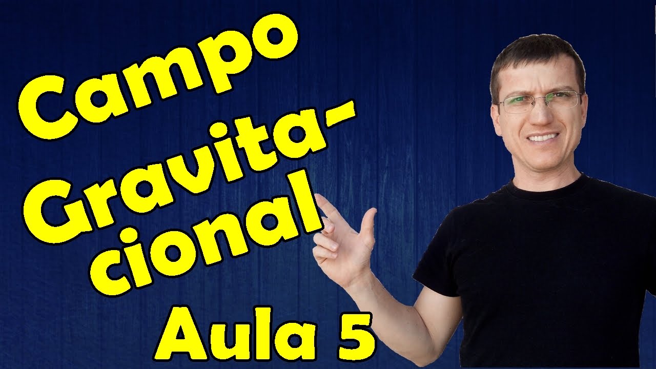 CAMPO GRAVITACIONAL - GRAVITAÇÃO - Aula 5 - Prof  Marcelo Boaro