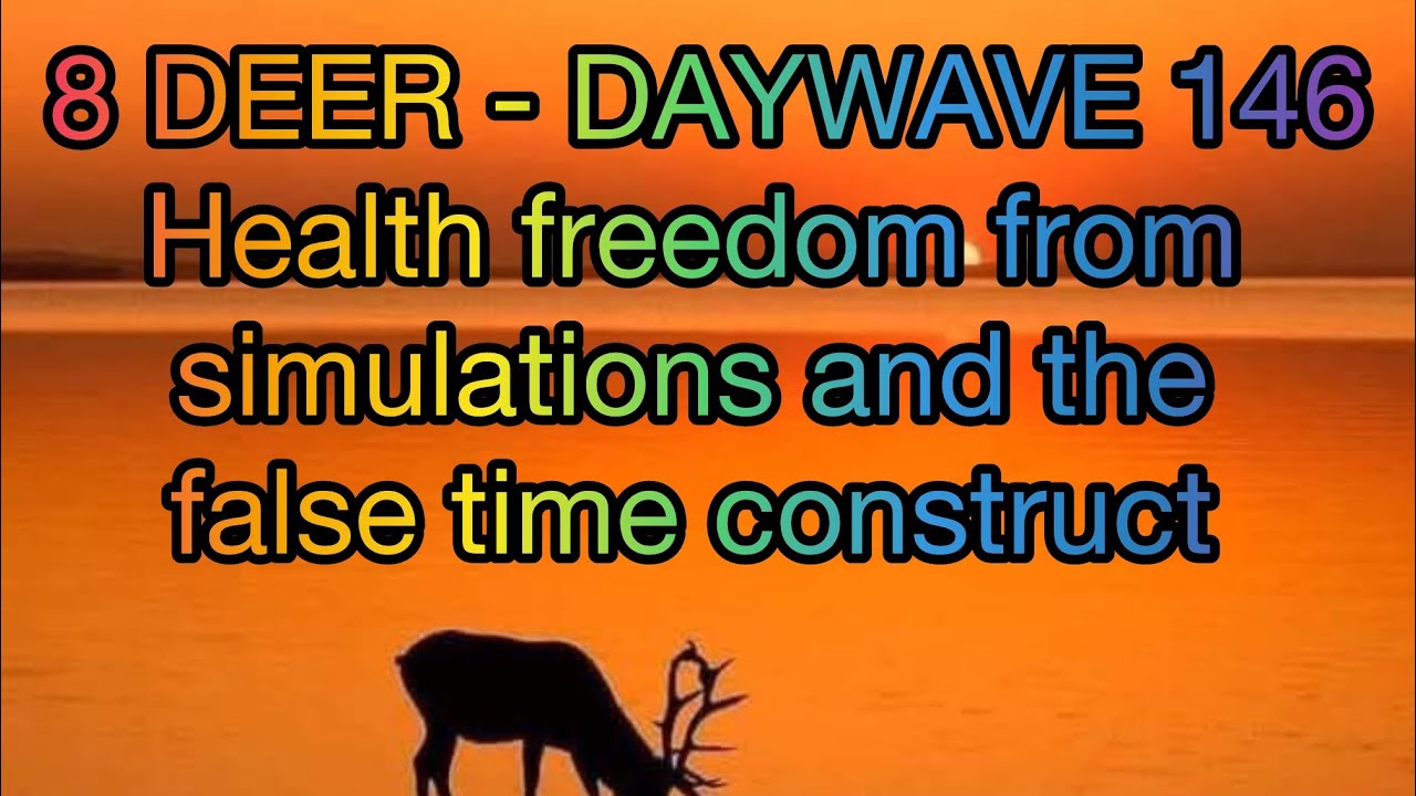 8 DEER 🦌 - DAYWAVE 146 - health freedom from artificial time construct & simulations, strength. 🦌🌞🕊️