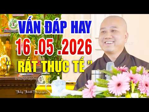 Vấn Đáp Chọn Lọc "THẦY GIẢNG RẤT HAY & Ý NGHĨA" Đăng Ngày 16  .05  .2026 _ Thầy Pháp Hòa