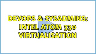 Celebrity DevOps & SysAdmins: Intel Atom 330 Virtualisation (4 Solutions!!) Profile
