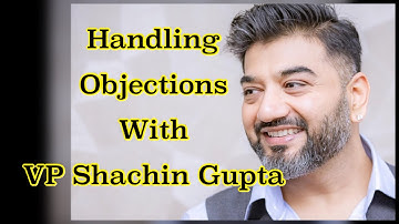 Handling Objections with VP Shachin Gupta