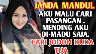 JANDA MANDUL, AKU MALU MAS.. MENDING AKU DI-MADU SAJA, CARI JODOH DUDA TUA SETIA