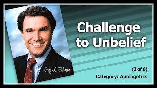 Challenge to Unbelief (3 of 6) - The Futility of Unbelief, Part 1