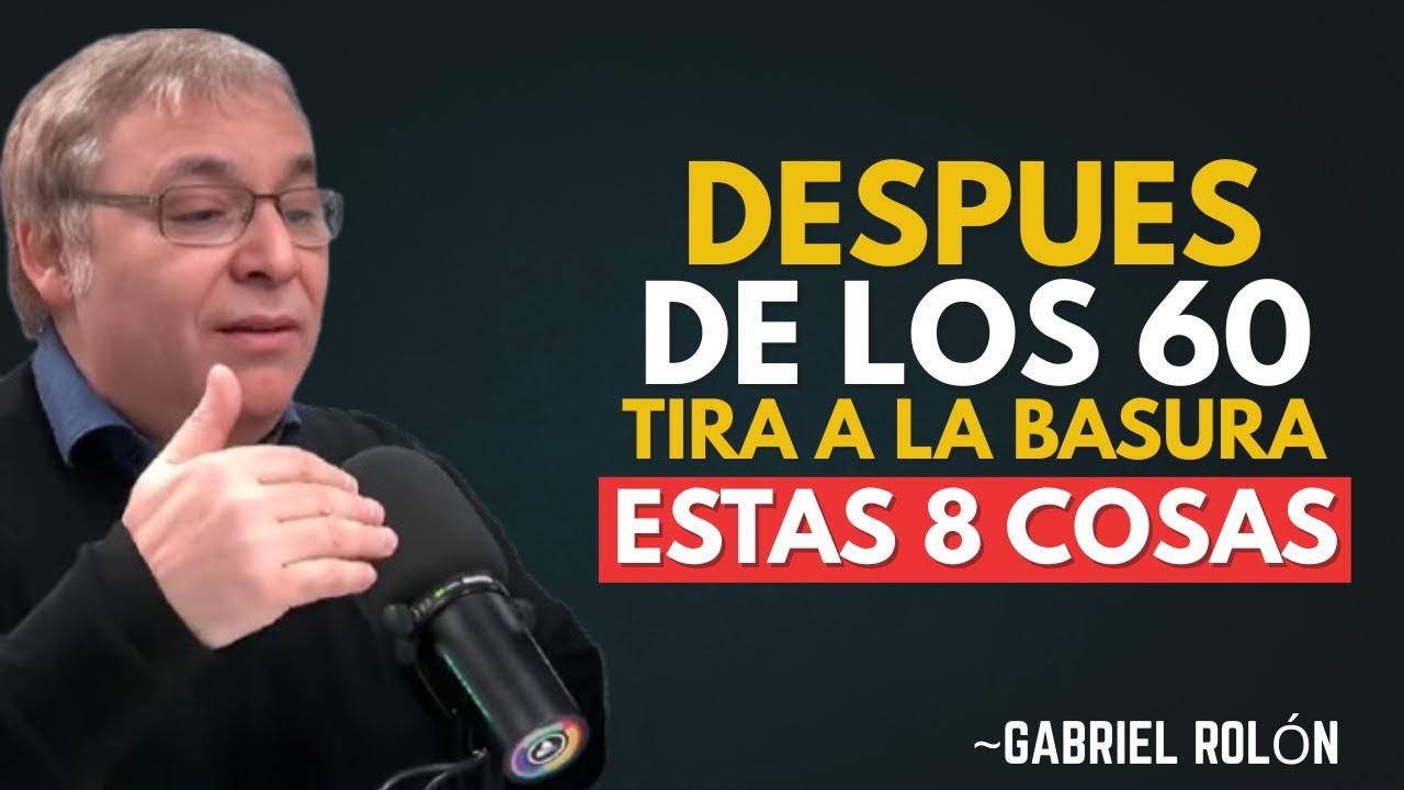 HAY VIDA Después de los 60： QUITA estas 8 cosas de TU VIDA para una FELICIDAD INSTANTÁNEA ｜ Gabriel