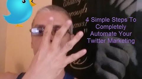 4 Simple Steps To Fully Automate Your Twitter Marketing
