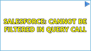 Salesforce: Cannot be filtered in query call