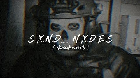 S.X.N.D - N.X.D.E.S ( slowed+reverb )🗿