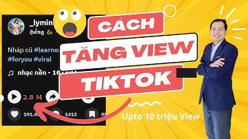 Hướng Dẫn Cách Tăng View Trên Tiktok Nhanh Nhất 2023 Với Vài Bước Đơn Giản