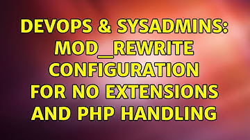 DevOps & SysAdmins: mod_rewrite Configuration for No Extensions and PHP Handling (2 Solutions!!)