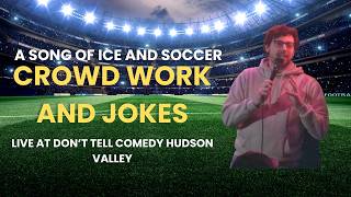 Adam Nate Levine Don t Tell Comedy Hudson Valley A Song of ICE and Soccer Crowdwork Jokes