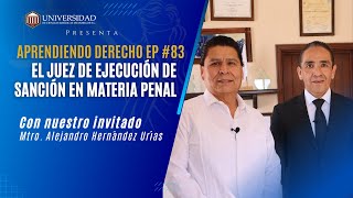 Aprendiendo Derecho EP83: juez de ejecución de sanciones penal con el Mtro Alejandro Hernández Urías