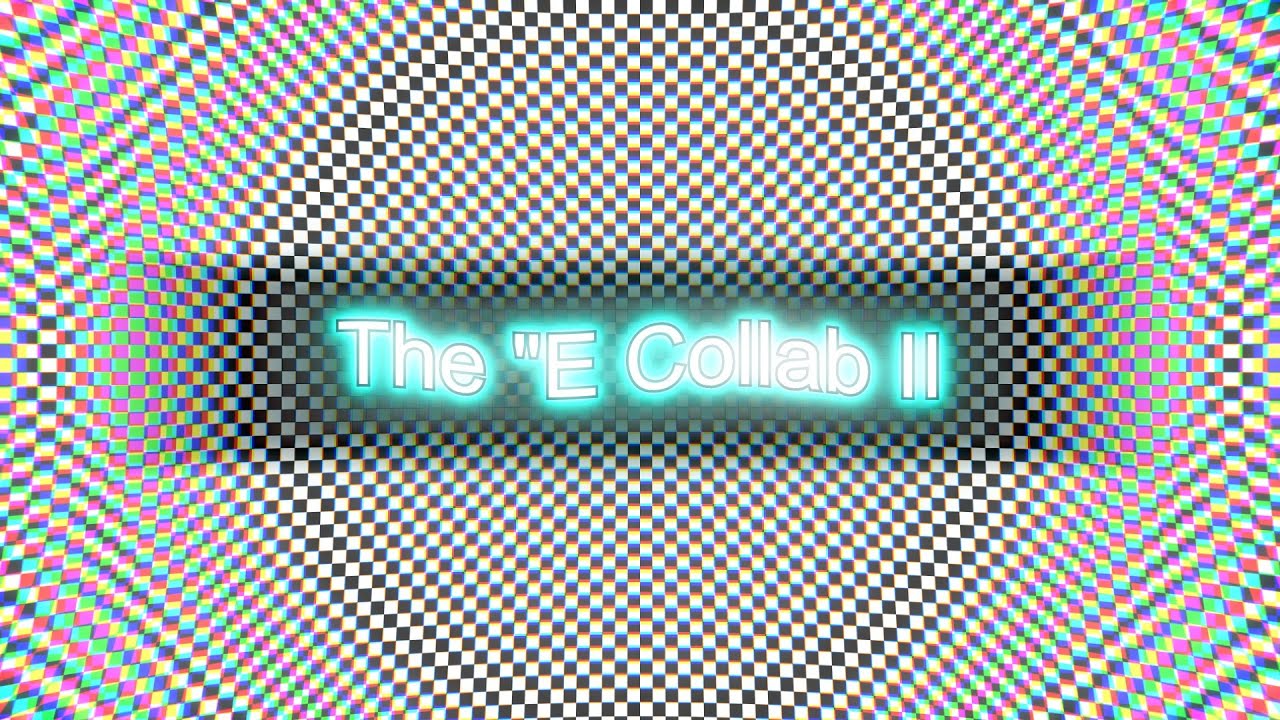 The 'E' Collab II - YouTube