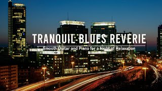 Tranquil Blues Revieries - Smooth Instrumental Ballads for Midnight Reflections | Slow Whiskey Blues