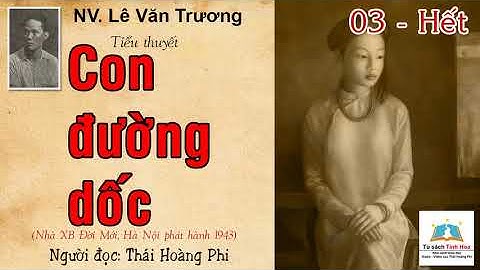 CON ĐƯỜNG DỐC. Tập 03 - Hết. Tác giả: NV. Lê Văn Trương. Người đọc: Thái Hoàng Phi