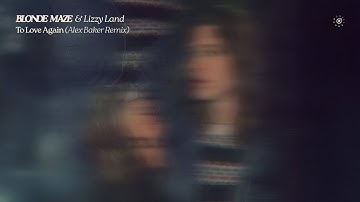 Blonde Maze & Lizzy Land - To Love Again (Alex Baker Remix)
