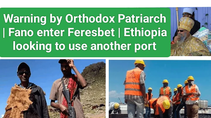 Alerta do Patriarca Ortodoxo | Fano avança em Feresbet | Etiópia busca novo porto