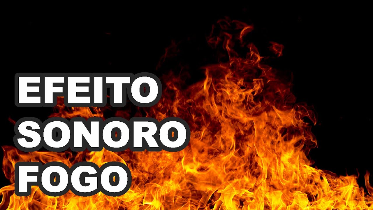 🔴 Melhor Efeito Sonoro Fogo - The Best Fire Sound Effect HQ - YouTube
