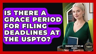 Is There a Grace Period for Filing Deadlines at the USPTO? | Trademark and Patent Law Experts News