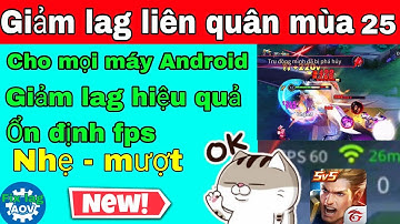 Fix lag liên quân | Data giảm lag mới nhất mùa 25 cho các dòng máy Android