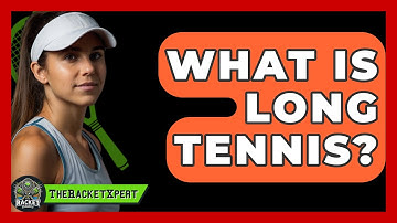 What Is Long Tennis? - The Racket Xpert