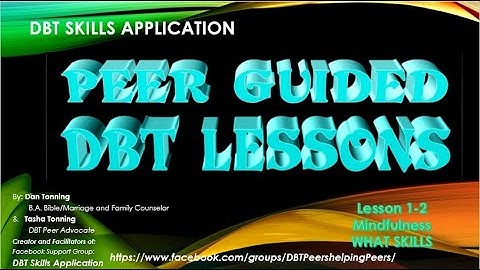 "WHAT" Skill 1-2 What Skills  for PEER GUIDED DBT LESSONS (Revised Version)