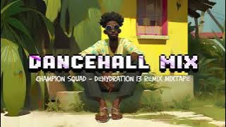 2023 Dancehall/Hip Hop Remix Mixtape | CHAMPION SQUAD | DEHYDRATION 13