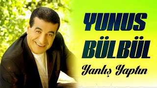 Yunus Bülbül - Yanlış Yaptın Resimi