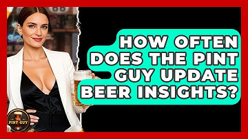 How Often Does The Pint Guy Update Beer Insights? - The Pint Guy