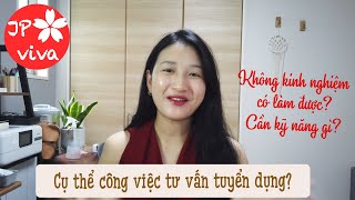 [JP viva] Công việc tư vấn tuyển dụng là gì? Không kinh nghiệm có làm được? Cần những kỹ năng gì?