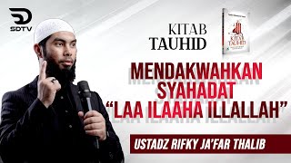 KITAB TAUHID - MENDAKWAHKAN SYAHADAT \
