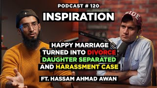 Happy Marriage Turned Into Divorce, Daughter Separated & Harassment - Hassam Ahmad Awan | NSP #120