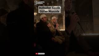 Ayasofya Camii’de teravih arası “Bülbüller Sazda Güller Niyazda”