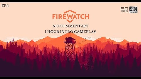 Firewatch 1 Hour Intro Gameplay | No Commentary | 4K 2160p EP:1