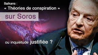 Balkans : « Théories de conspiration » sur Soros ou inquiétude justifiée ?