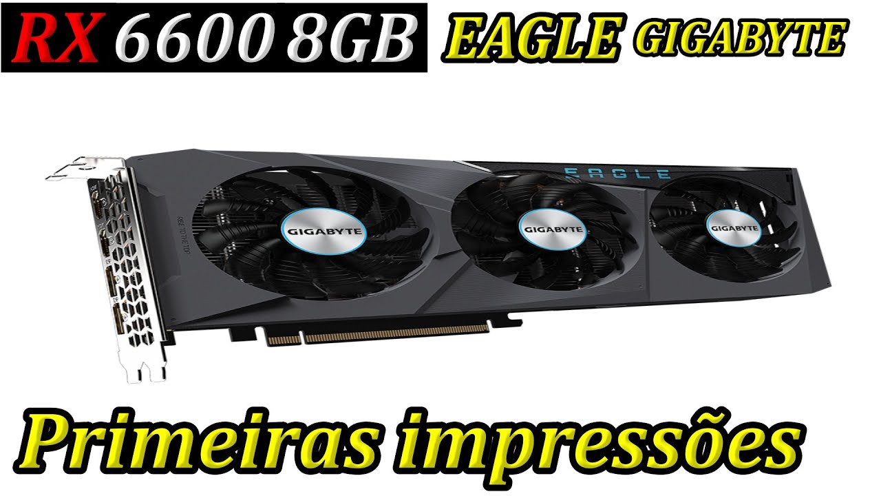 UNBOXING] RX 6600 8GB EAGLE GIGABYTE - Primeiras Impressões - YouTube