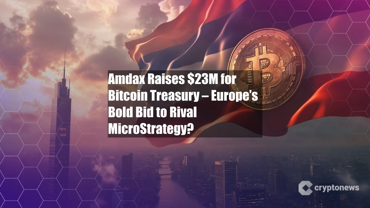 Amdax Raises $23M for Bitcoin Treasury – Europe’s Bold Bid to