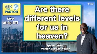 Are there different levels for us in heaven? - All New Ask the Pastor!