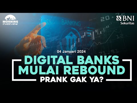 Morning Investview - 4 Januari 2024 | DIGITAL BANKS MULAI REBOUND, PRANK GA YA?