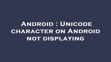 Android : Unicode character on Android not displaying