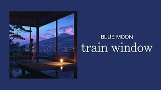 BLUE MOON - train window (Official Audio)
