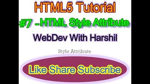 #7 - HTML Style Attribute | HTML5 Tutorial for Beginners | HTML5 | WebDev With Harshil