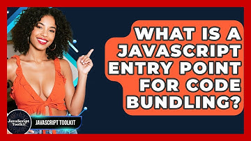 What Is A JavaScript Entry Point For Code Bundling? - JavaScript Toolkit