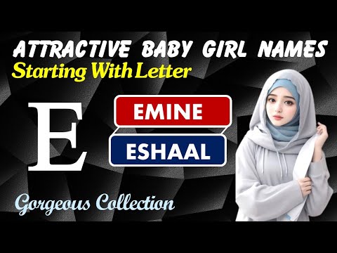 Baby Girl Names with Letter E | Muslim Baby Girl Names with Letter E | E Letter Names for Baby Girls