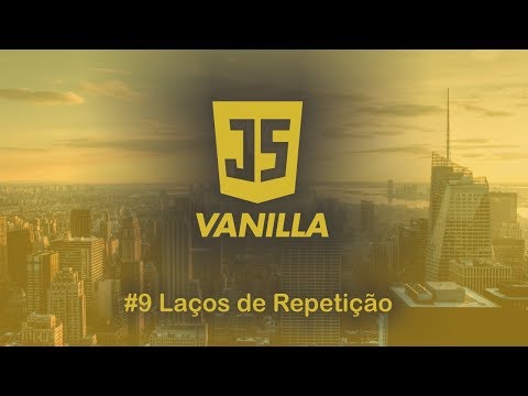 Vanilla Javascript - #9 Laços de Repetição