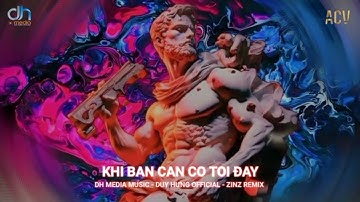 KHI BẠN CẦN CÓ TÔI ĐÂY VER 2 - ZINZ REMIX || Dh Media Music - Duy Hưng Official