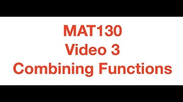MAT130 Video 3 - Combining Functions