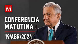 Conferencia matutina de AMLO, 19 de abril de 2024