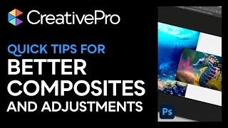 Photoshop: Quick Tips for Better Composites and Adjustments (Video Tutorial)