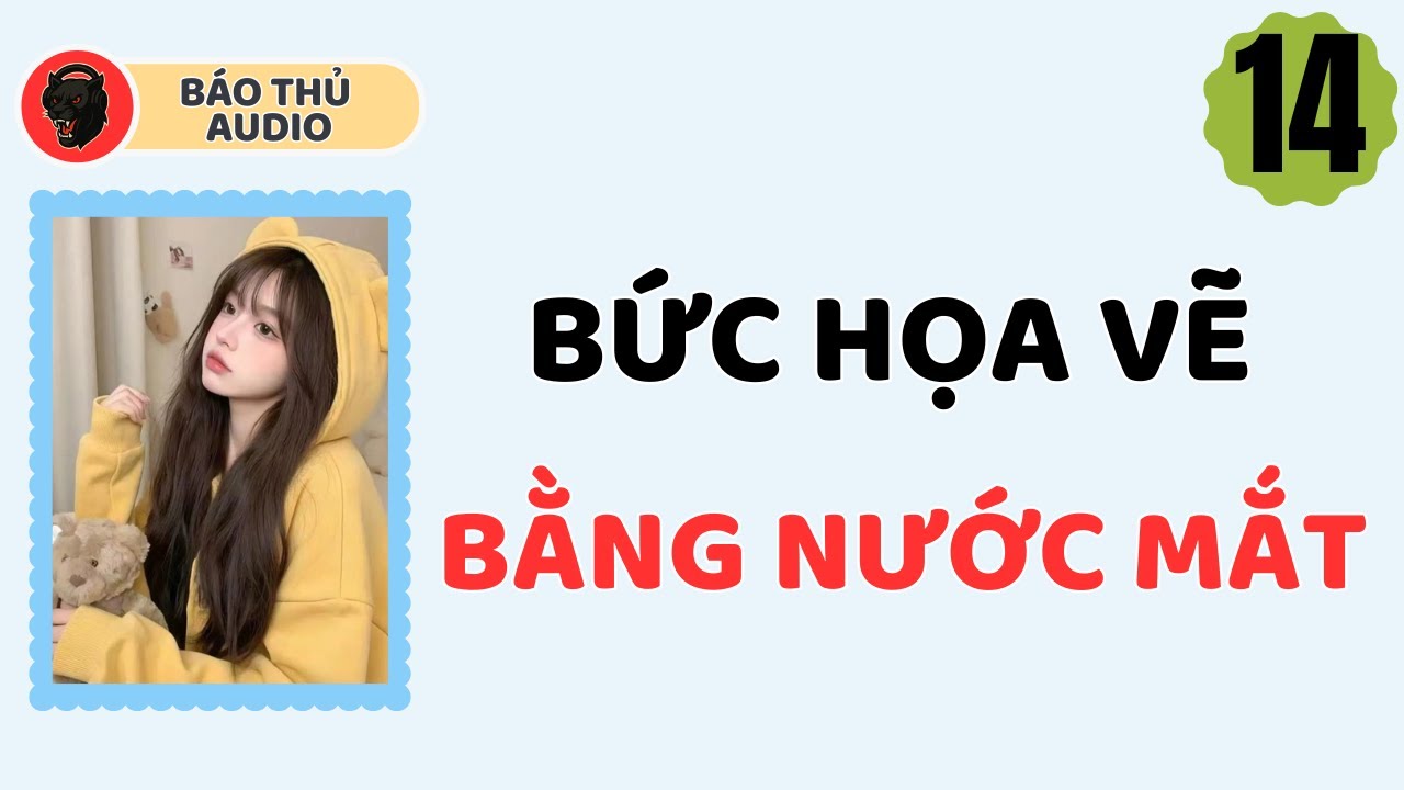 FULL AUDIO | BÁO THỦ SỐ 14 | BỨC HỌA VẼ BẰNG NƯỚC MẮT