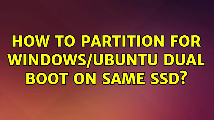 How to partition for Windows/Ubuntu dual boot on same SSD? (2 Solutions!!)